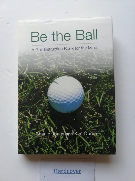 Be The Ball - A golf Instruction Book for the Mind